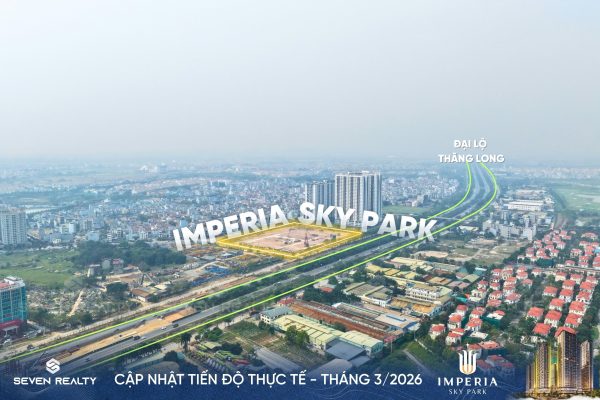 Cập nhật tiến độ Imperia Sky Park Tháng 3/2026